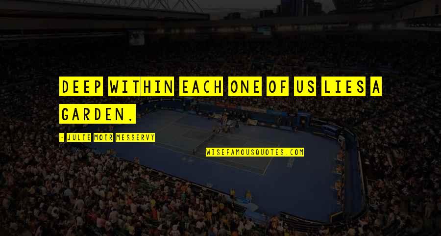Lansdell Dequeen Quotes By Julie Moir Messervy: Deep within each one of us lies a Lansdell Dequeen Quotes By Julie Moir Messervy: Deep within each one of us lies a