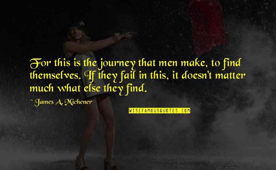 Lanser Quotes By James A. Michener: For this is the journey that men make,