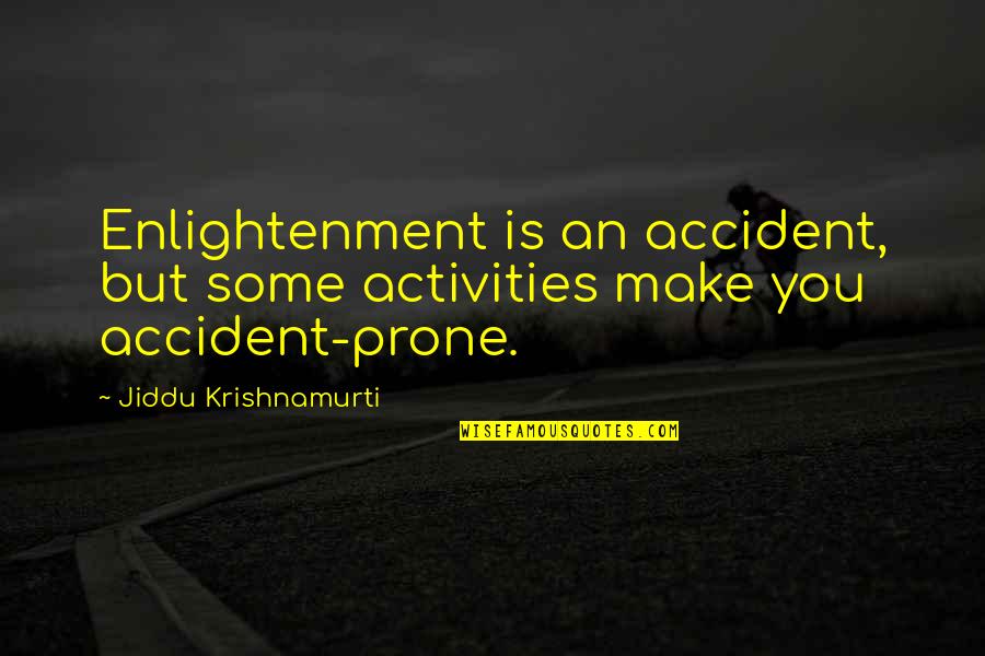 Lanser Quotes By Jiddu Krishnamurti: Enlightenment is an accident, but some activities make