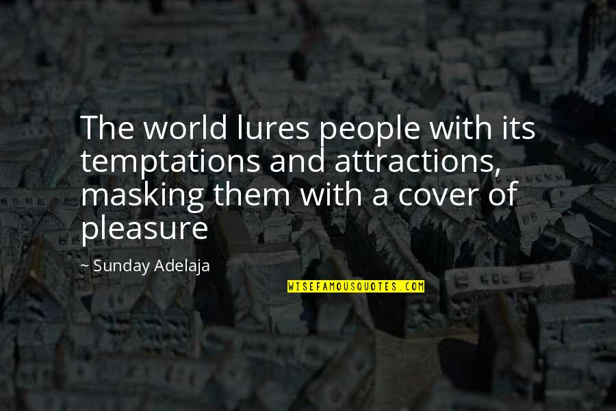 Lansering Quotes By Sunday Adelaja: The world lures people with its temptations and