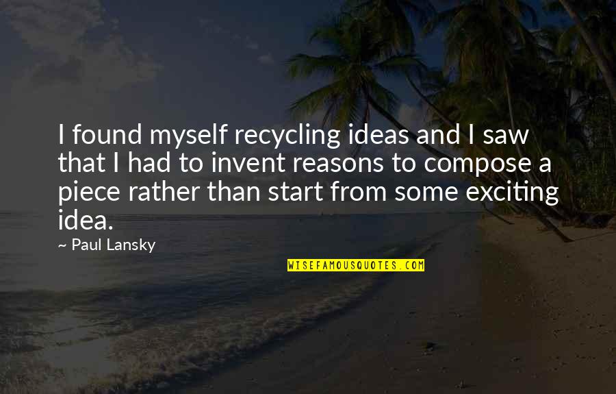 Lansky Quotes By Paul Lansky: I found myself recycling ideas and I saw Lansky Quotes By Paul Lansky: I found myself recycling ideas and I saw