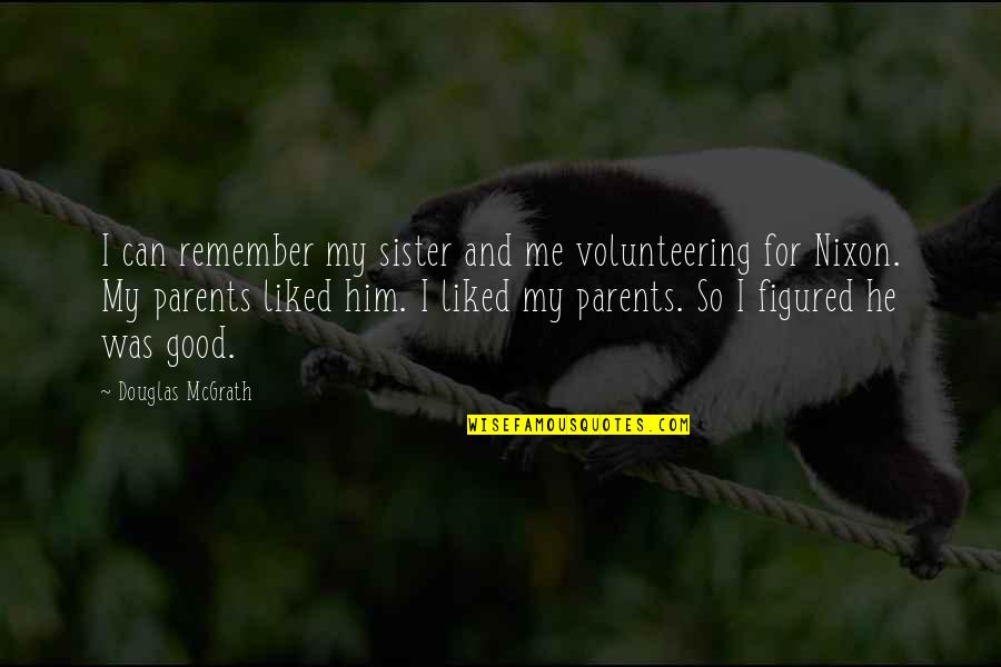 Lansom Quotes By Douglas McGrath: I can remember my sister and me volunteering Lansom Quotes By Douglas McGrath: I can remember my sister and me volunteering