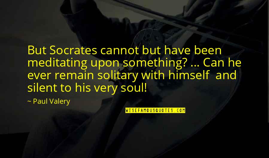 Lanson White Label Quotes By Paul Valery: But Socrates cannot but have been meditating upon Lanson White Label Quotes By Paul Valery: But Socrates cannot but have been meditating upon