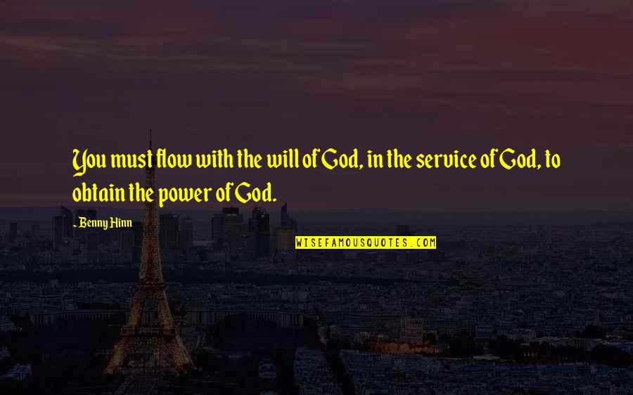Lansquenet Sous Tannes Quotes By Benny Hinn: You must flow with the will of God,