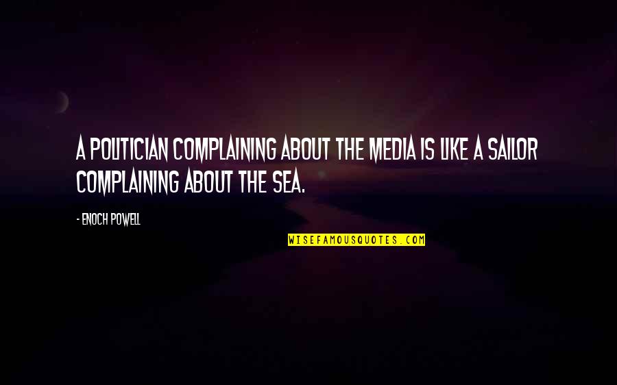Lanssens Natuursteen Quotes By Enoch Powell: A politician complaining about the media is like