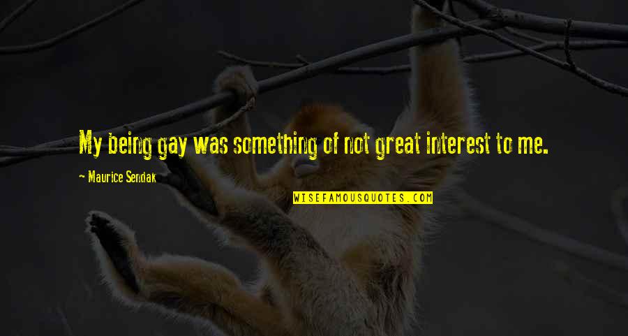 Lanssenspeche Quotes By Maurice Sendak: My being gay was something of not great Lanssenspeche Quotes By Maurice Sendak: My being gay was something of not great