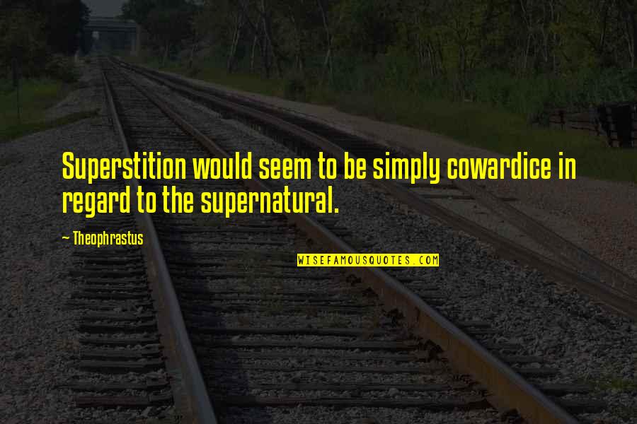 Lantang Bersuara Quotes By Theophrastus: Superstition would seem to be simply cowardice in