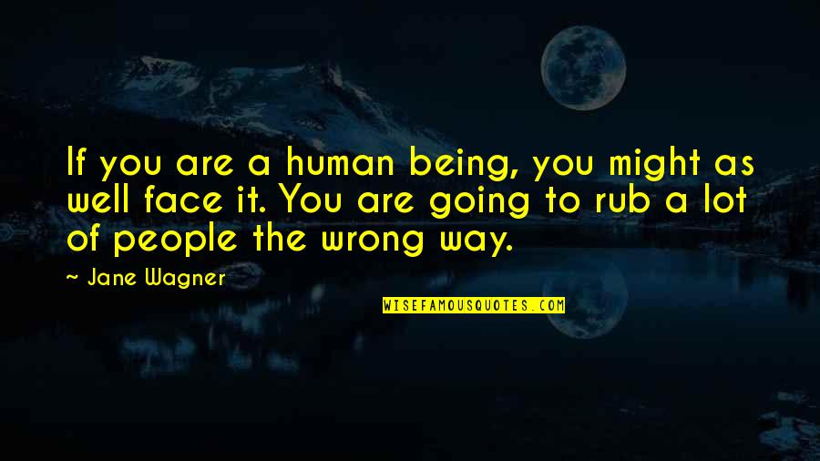 Lantang Maksud Quotes By Jane Wagner: If you are a human being, you might