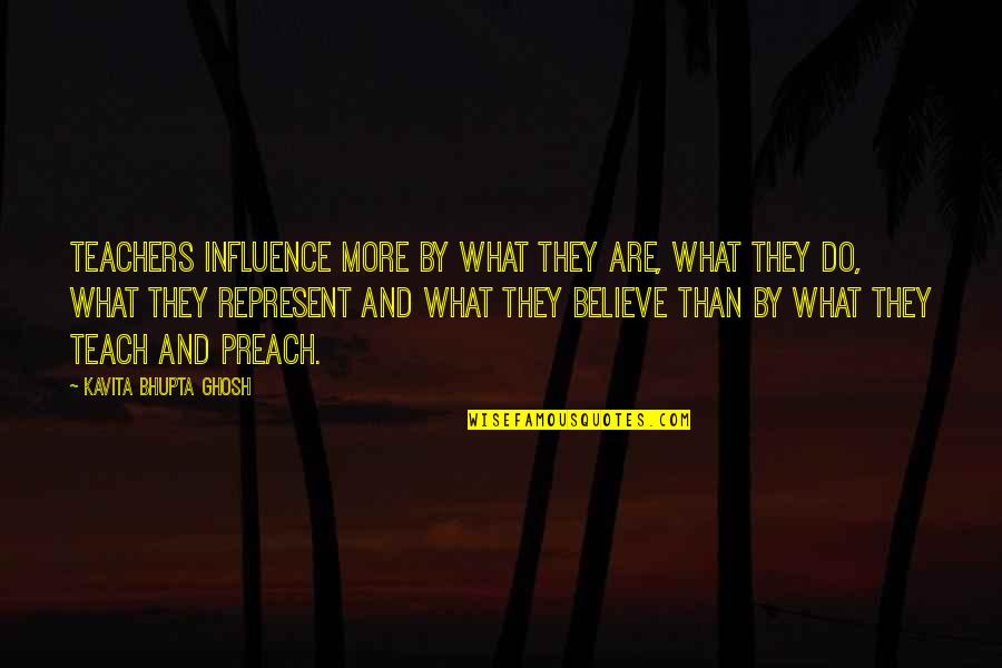 Lantano Garuwashi Quotes By Kavita Bhupta Ghosh: Teachers influence more by what they are, what