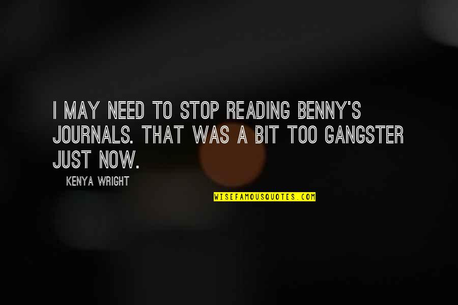 Lantano Usos Quotes By Kenya Wright: I may need to stop reading Benny's journals.