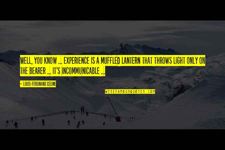 Lantern Light Quotes By Louis-Ferdinand Celine: Well, you know ... experience is a muffled