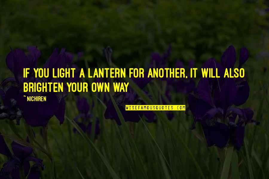 Lantern Light Quotes By Nichiren: If you light a lantern for another, it