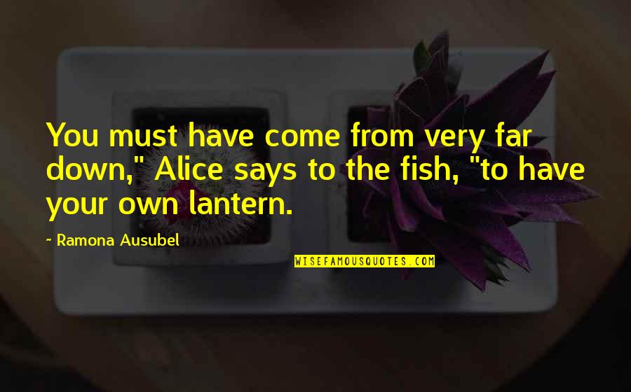 Lantern Light Quotes By Ramona Ausubel: You must have come from very far down,"