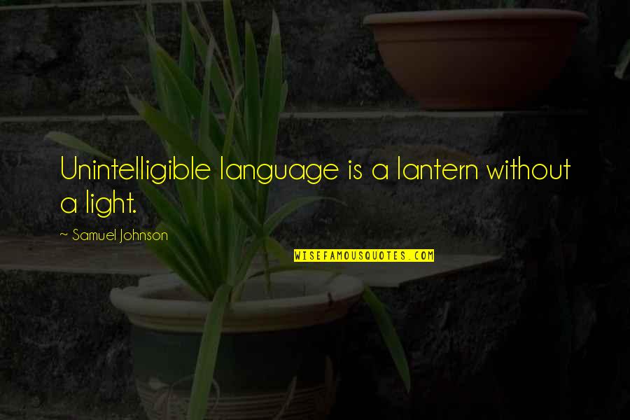 Lantern Light Quotes By Samuel Johnson: Unintelligible language is a lantern without a light.