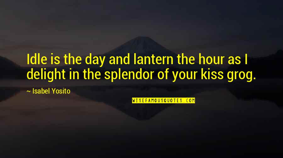Lantern Quotes By Isabel Yosito: Idle is the day and lantern the hour Lantern Quotes By Isabel Yosito: Idle is the day and lantern the hour