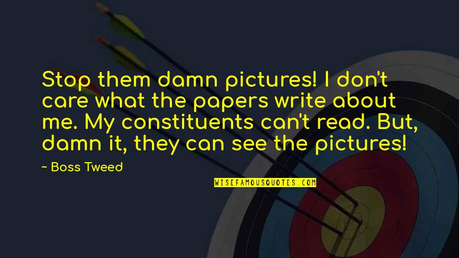 Lantern Yard Quotes By Boss Tweed: Stop them damn pictures! I don't care what