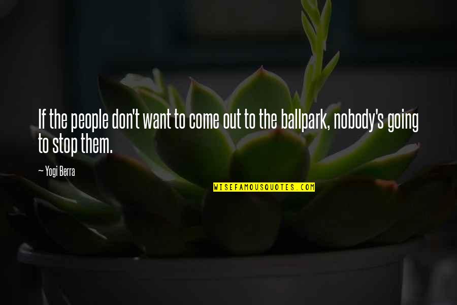 Lantern Yard Quotes By Yogi Berra: If the people don't want to come out