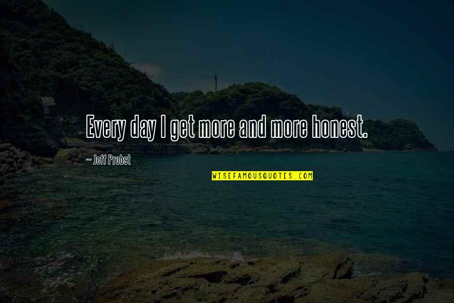 Lanterned Quotes By Jeff Probst: Every day I get more and more honest.