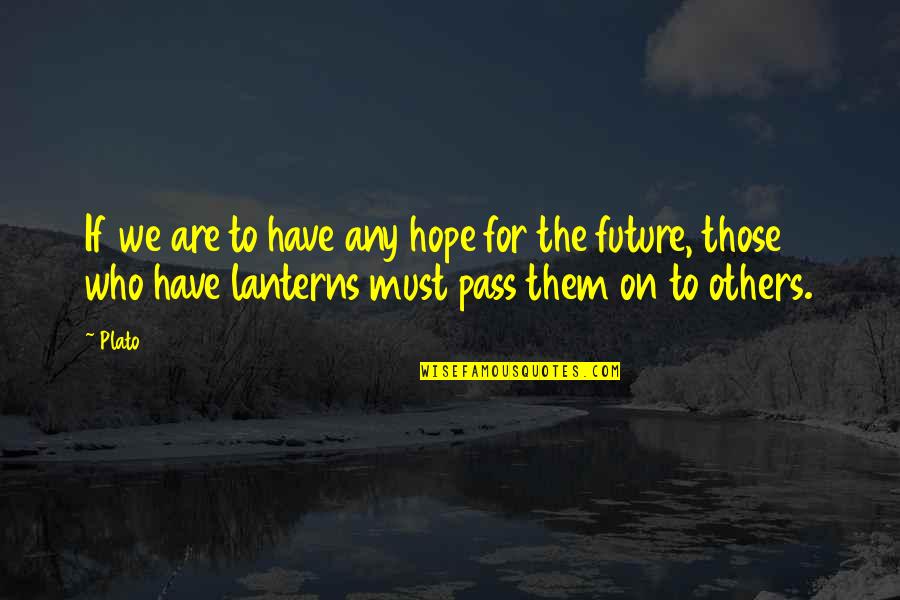 Lanterns Quotes By Plato: If we are to have any hope for