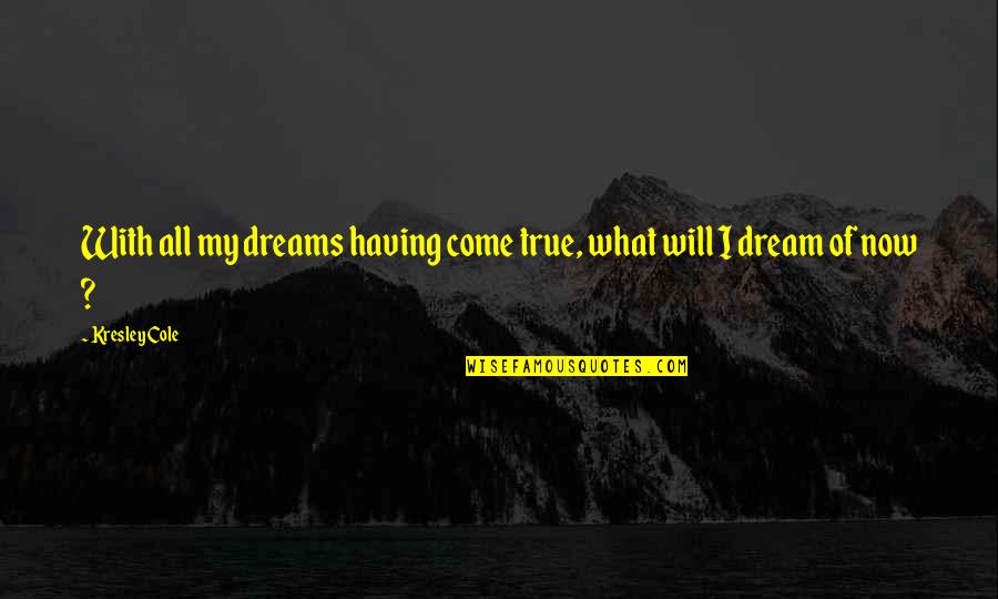 Lanthe's Quotes By Kresley Cole: With all my dreams having come true, what