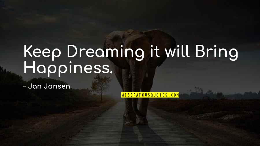 Lanthimos Dogtooth Quotes By Jan Jansen: Keep Dreaming it will Bring Happiness. Lanthimos Dogtooth Quotes By Jan Jansen: Keep Dreaming it will Bring Happiness.