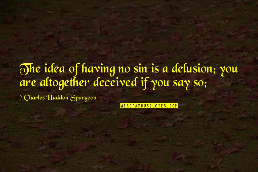 Lanthir Quotes By Charles Haddon Spurgeon: The idea of having no sin is a