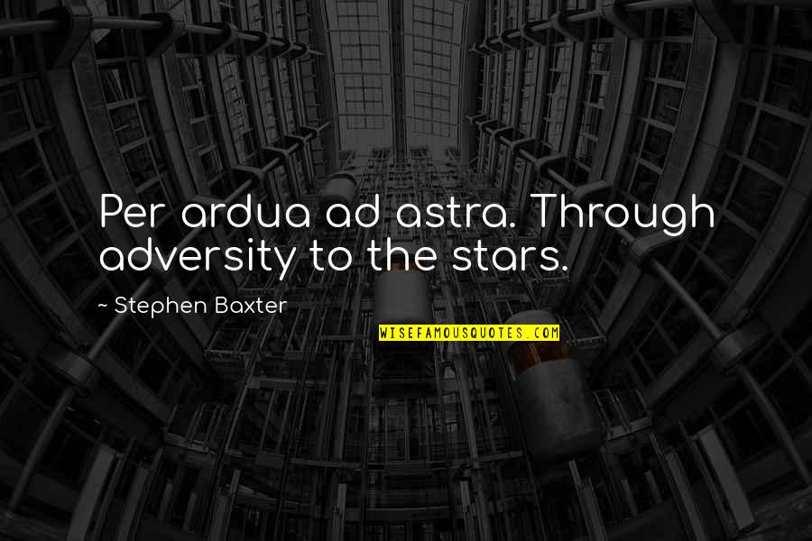Lantidote Gaming Quotes By Stephen Baxter: Per ardua ad astra. Through adversity to the