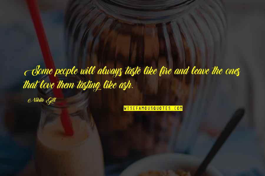 Lantiere Plainville Quotes By Nikita Gill: Some people will always taste like fire and Lantiere Plainville Quotes By Nikita Gill: Some people will always taste like fire and