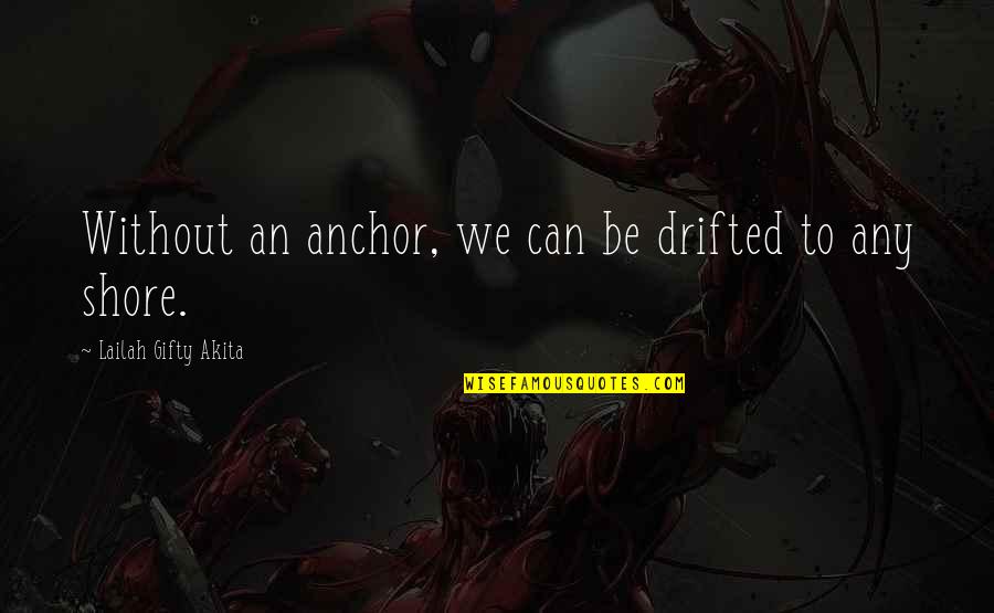 Lantiere Quotes By Lailah Gifty Akita: Without an anchor, we can be drifted to