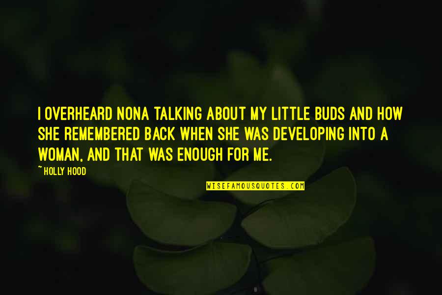 Lanting Bride Quotes By Holly Hood: I overheard Nona talking about my little buds