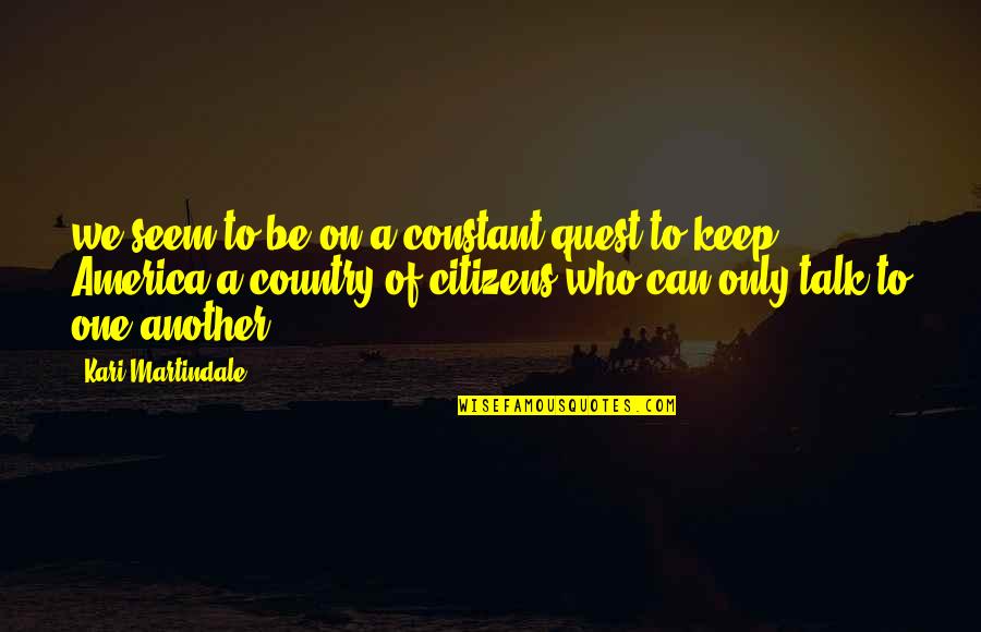 Lantirn Quotes By Kari Martindale: we seem to be on a constant quest