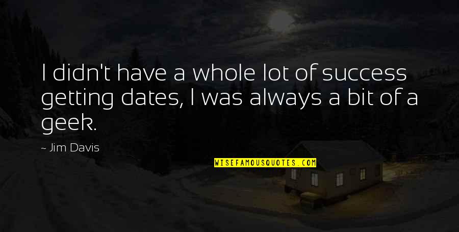 Lantra E Learning Quotes By Jim Davis: I didn't have a whole lot of success
