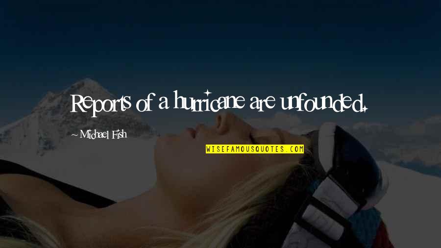 Lanuria Quotes By Michael Fish: Reports of a hurricane are unfounded. Lanuria Quotes By Michael Fish: Reports of a hurricane are unfounded.