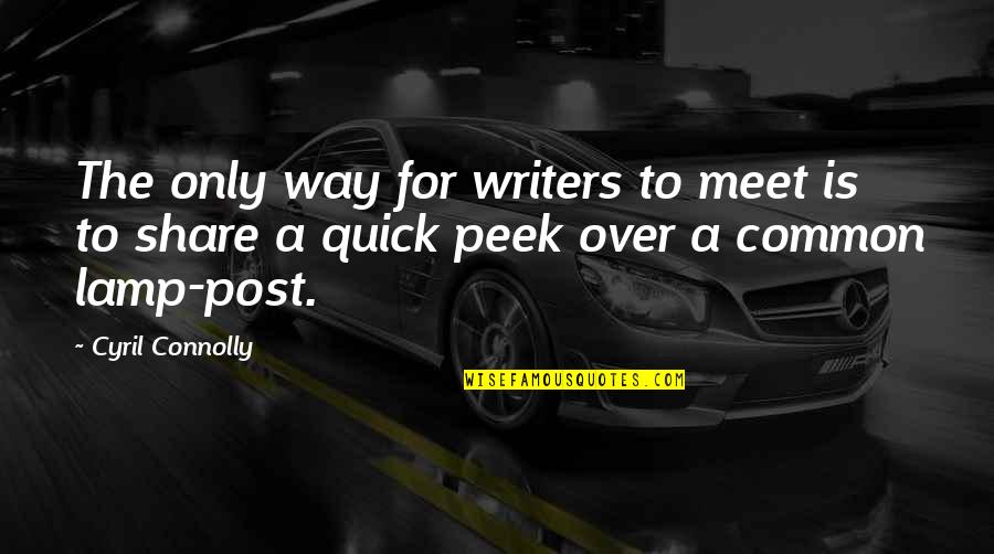 Lanus Construction Quotes By Cyril Connolly: The only way for writers to meet is