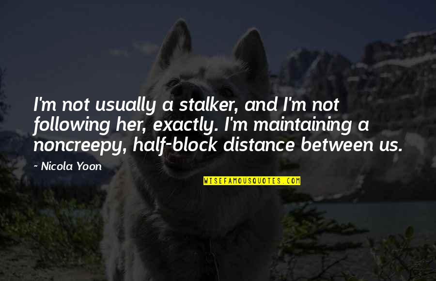 Lanus Fc Quotes By Nicola Yoon: I'm not usually a stalker, and I'm not Lanus Fc Quotes By Nicola Yoon: I'm not usually a stalker, and I'm not