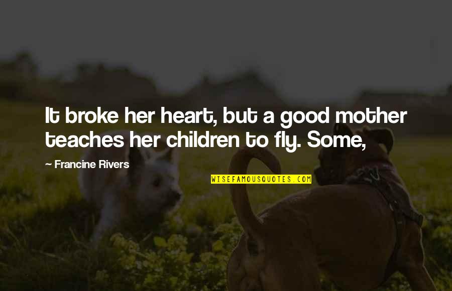 Lanusky Quotes By Francine Rivers: It broke her heart, but a good mother Lanusky Quotes By Francine Rivers: It broke her heart, but a good mother