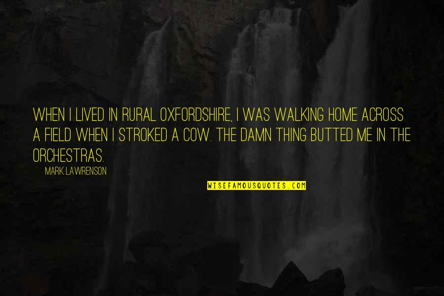 Lanusky Quotes By Mark Lawrenson: When I lived in rural Oxfordshire, I was Lanusky Quotes By Mark Lawrenson: When I lived in rural Oxfordshire, I was