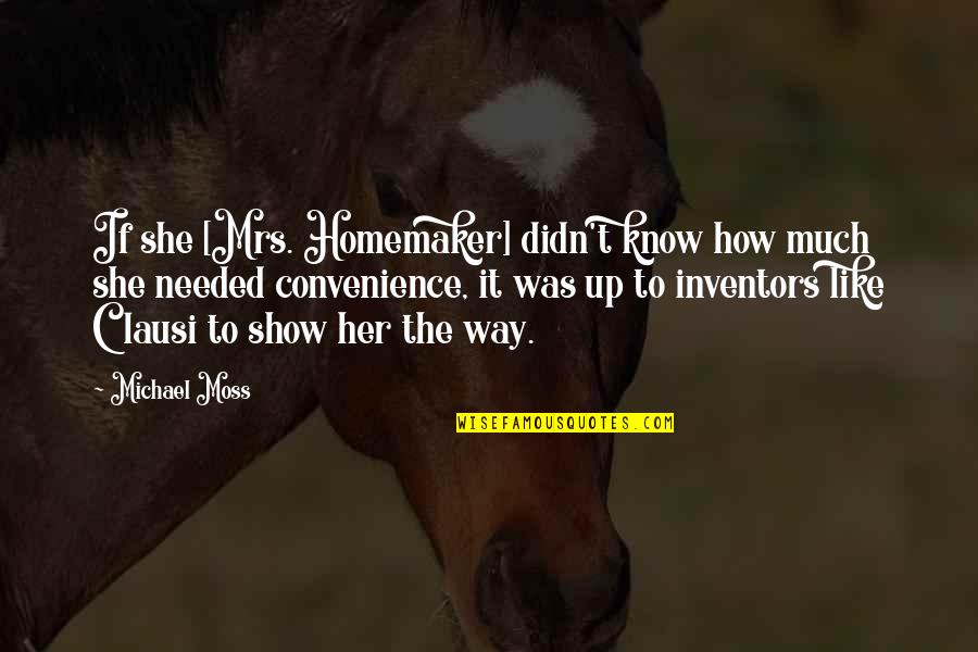 Lanval Quotes By Michael Moss: If she [Mrs. Homemaker] didn't know how much