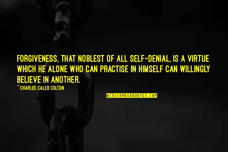 Lanying Quotes By Charles Caleb Colton: Forgiveness, that noblest of all self-denial, is a Lanying Quotes By Charles Caleb Colton: Forgiveness, that noblest of all self-denial, is a