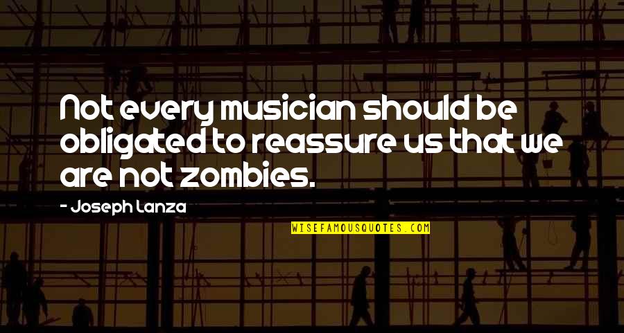 Lanza Quotes By Joseph Lanza: Not every musician should be obligated to reassure