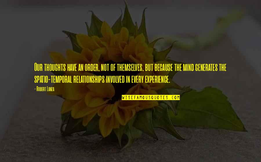 Lanza Quotes By Robert Lanza: Our thoughts have an order, not of themselves, Lanza Quotes By Robert Lanza: Our thoughts have an order, not of themselves,