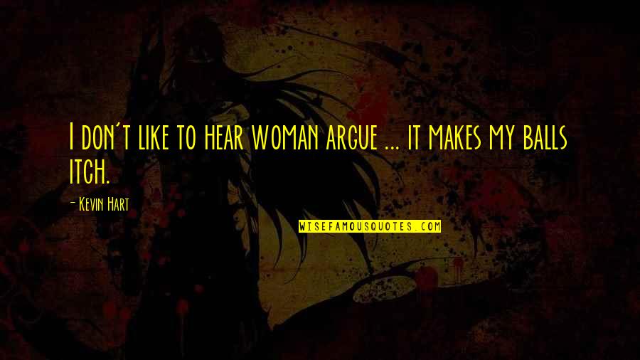 Lanzadora Quotes By Kevin Hart: I don't like to hear woman argue ...
