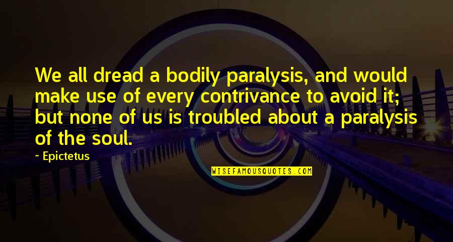 Lanzagorta Wellhead Quotes By Epictetus: We all dread a bodily paralysis, and would Lanzagorta Wellhead Quotes By Epictetus: We all dread a bodily paralysis, and would