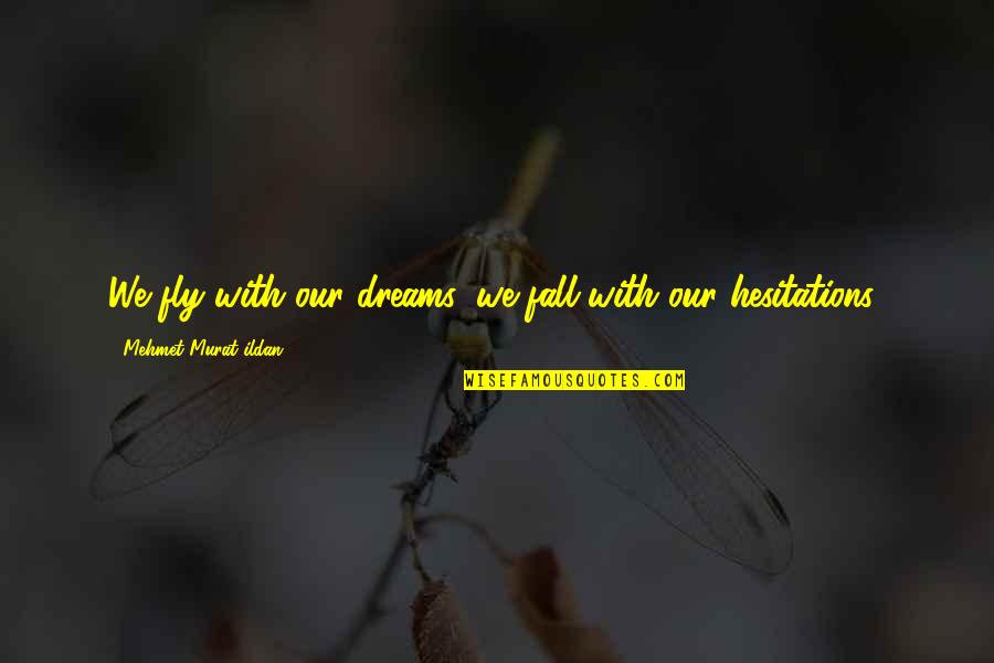 Lanzando Lideres Quotes By Mehmet Murat Ildan: We fly with our dreams, we fall with