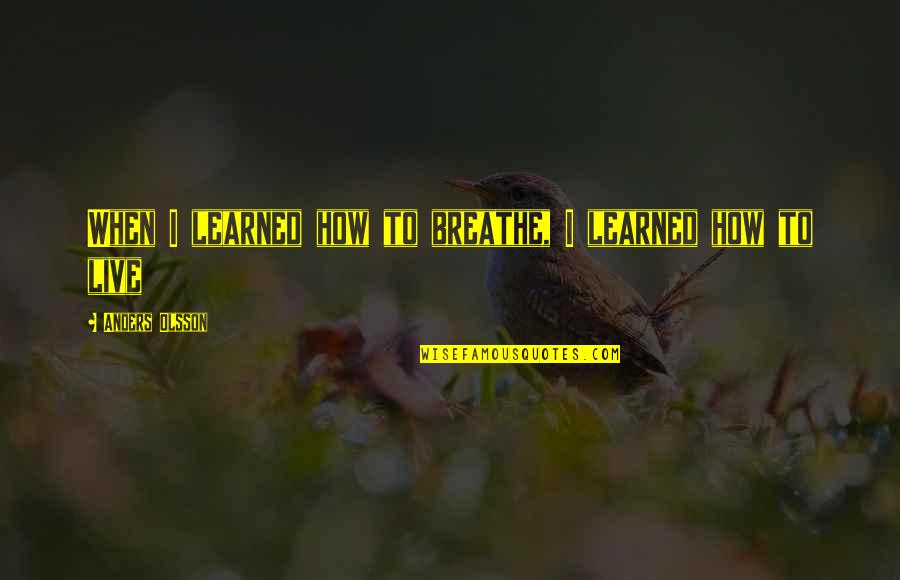 Lanzarote Island Quotes By Anders Olsson: When I learned how to breathe, I learned Lanzarote Island Quotes By Anders Olsson: When I learned how to breathe, I learned