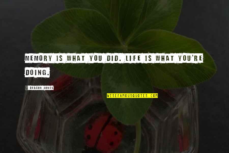 Lanzarote Island Quotes By Deacon Jones: Memory is what you did. Life is what Lanzarote Island Quotes By Deacon Jones: Memory is what you did. Life is what