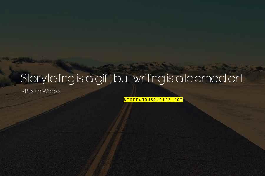 Lanzarote Weather Quotes By Beem Weeks: Storytelling is a gift, but writing is a