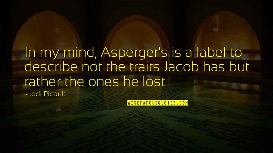 Lanzarotta Bed Quotes By Jodi Picoult: In my mind, Asperger's is a label to