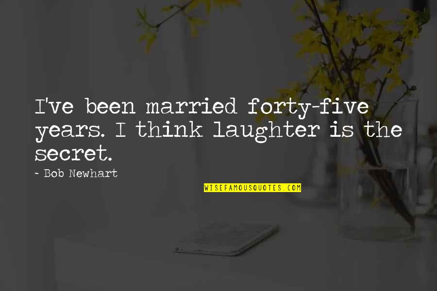 Lanzarotta Fruit Quotes By Bob Newhart: I've been married forty-five years. I think laughter