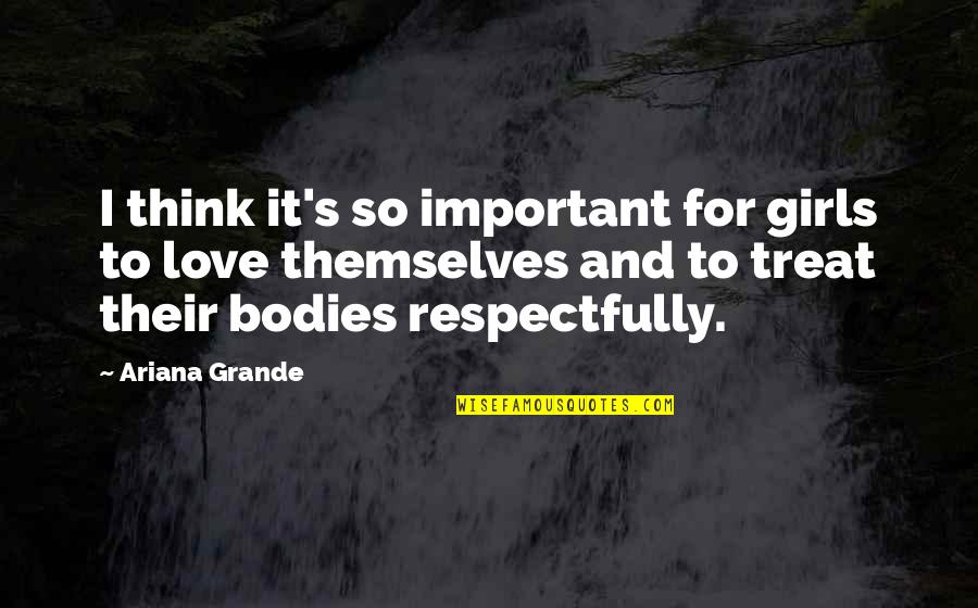 Lanzetta Brothers Quotes By Ariana Grande: I think it's so important for girls to Lanzetta Brothers Quotes By Ariana Grande: I think it's so important for girls to